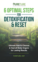 6 Optimal Steps for Detoxification & Reset: Ultimate Plan to Cleanse and Heal for Lasting Results(2 Holistic Leaky Gut Health, Detoxification to Cleanse & Reset, Autoimmune Diet for Beginners, & Hormo)