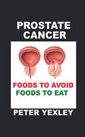 Prostate Cancer. Foods to Avoid. Foods to Eat.