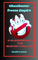 Ghostbuster frozen Empire: A Glimmer into the buster Thriller