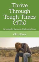 Thrive Through Tough Times (4Ts)