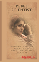 Rebel Scientist: A Woman Biochemists Journey from Discrimination to Discovery(9 Motivational)