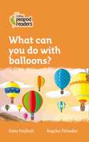 Collins Peapod Readers - Level 4 - What Can You Do with Balloons?