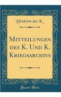 Mitteilungen des K. Und K. Kriegsarchivs (Classic Reprint)