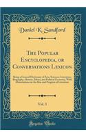 The Popular Encyclopedia, or Conversations Lexicon, Vol. 3: Being a General Dictionary of Arts, Sciences, Literature, Biography, History, Ethics, and Political Economy, With Dissertations on the Rise and Progress of Literature (Classic Reprint)