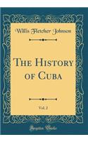 The History of Cuba, Vol. 2 (Classic Reprint)
