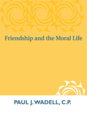 Friendship and the Moral Life