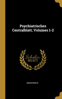 Psychiatrisches Centralblatt, Volumes 1-2