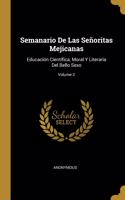 Semanario De Las Señoritas Mejicanas: Educación Científica, Moral Y Literaria Del Bello Sexo; Volume 2