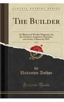 The Builder, Vol. 5: An Illustrated Weekly Magazine, for the Architect, Engineer, Operative, and Artist; Volume for 1847 (Classic Reprint)