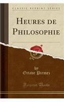 Heures de Philosophie (Classic Reprint)