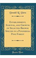 Establishment, Survival, and Growth of Selected Browse Species in a Ponderosa Pine Forest (Classic Reprint)