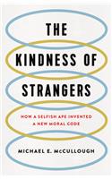 Kindness of Strangers: How a Selfish Ape Invented a New Moral Code