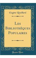 Les Bibliothï¿½ques Populaires (Classic Reprint)