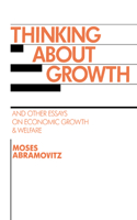 Thinking about Growth: And Other Essays on Economic Growth and Welfare(Studies in Economic History and Policy: USA in the Twentieth Century)