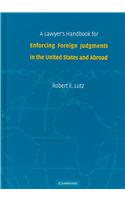 Lawyer's Handbook for Enforcing Foreign Judgments in the United States and Abroad