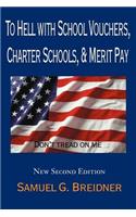To Hell with School Vouchers, Charter Schools & Merit Pay