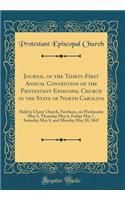 Journal of the Thirty-First Annual Convention of the Protestant Episcopal Church in the State of North Carolina: Held in Christ Church, Newbern, on Wednesday May 5, Thursday May 6, Friday May 7, Saturday May 8, and Monday May 10, 1847 (Classic Repr: Held in Christ Church, Newbern, on Wednesday May 5, Thursday May 6, Friday May 7, Saturday May 8, and Monday May 10, 1847 (Classic Reprint)