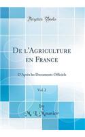 De l'Agriculture en France, Vol. 2: D'Après les Documents Officiels (Classic Reprint)