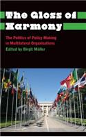 Gloss of Harmony: The Politics of Policy-Making in Multilateral Organisations