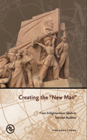 Creating the New Man: From Enlightenment Ideals to Socialist Realities(Perspectives on the Global Past)