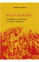Wild Europe: The Balkans in the Gaze of Western Travellers(English)