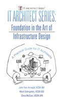 IT Architect Series: Foundation in the Art of Infrastructure Design: A Practical Guide for IT Architects