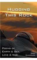 Hugging This Rock: Poems of Earth & Sky, Love & War
