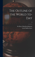 Outline of the World To-day; 3