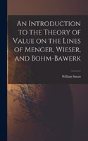 Introduction to the Theory of Value on the Lines of Menger, Wieser, and Bohm-Bawerk