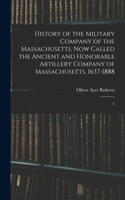 History of the Military Company of the Massachusetts, now Called the Ancient and Honorable Artillery Company of Massachusetts, 1637-1888