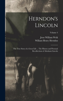 Herndon's Lincoln; the True Story of a Great Life ... The History and Personal Recollections of Abraham Lincoln; Volume 4