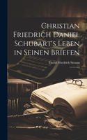 Christian Friedrich Daniel Schubart's Leben in seinen Briefen