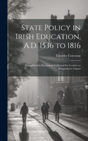State Policy in Irish Education, A.D. 1536 to 1816