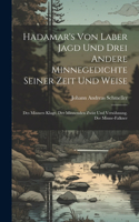 Hadamar's Von Laber Jagd Und Drei Andere Minnegedichte Seiner Zeit Und Weise