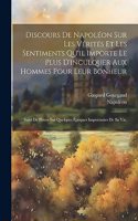 Discours De Napoléon Sur Les Vérités Et Les Sentiments Qu'il Importe Le Plus D'inculquer Aux Hommes Pour Leur Bonheur