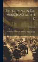 Einführung in Die Medizinalstatistik: In Praktischen Uebungen Zur Benutzung in Kursen Und Zum Selbstunterricht