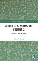 Schubert's Workshop: Volume 2