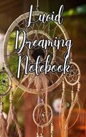 Lucid Dreaming Notebook: Record Dreams, Lucid Dreams, Attempts At Lucid Dreaming, Day Dreams, Time and Dates and Fun Ideas