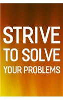 Strive To Solve Your Problems