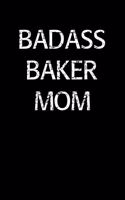 Badass Baker Mom: A soft cover blank lined journal to jot down ideas, memories, goals, and anything else that comes to mind.