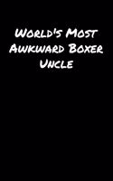 World's Most Awkward Boxer Uncle: A soft cover blank lined journal to jot down ideas, memories, goals, and anything else that comes to mind.