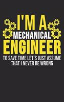 I'm A Mechanical Engineer To Save Time Let's Just Assume That I Never Be Wrong
