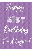 Happy 41st Birthday To A Legend: Funny 41st Birthday Gift Journal / Notebook / Diary Quote (6 x 9 - 110 Blank Lined Pages)