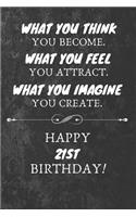 What You Think You Become What You Feel You Attract Happy 21st Birthday