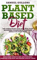 Plant Based Diet Meal Plan: The Simple Plant Base Diet Meal Plan. Beginners Cookbook to Plan Your Meals. Kick-Start Guide to Eat, Live Your Best, Energize Your Body and weight 