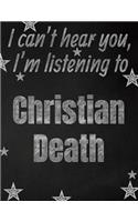 I can't hear you, I'm listening to Christian Death creative writing lined notebook