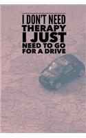 I Don't Need Therapy I Just Need to Go for a Drive