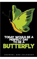 Today Would Be a Perfect Day to Be a Butterfly: Blank Lined Journal with Calendar for Butterfly Lovers