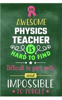 An Awesome Physics Teacher Is Hard to Find Difficult to Part with and Impossible to Forget: Blank Line Teacher Appreciation Journal / Retirement / Thank You / Year End Gift (6 X 9 - 110 Wide Pages)