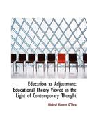 Education as Adjustment: Educational Theory Viewed in the Light of Contemporary Thought